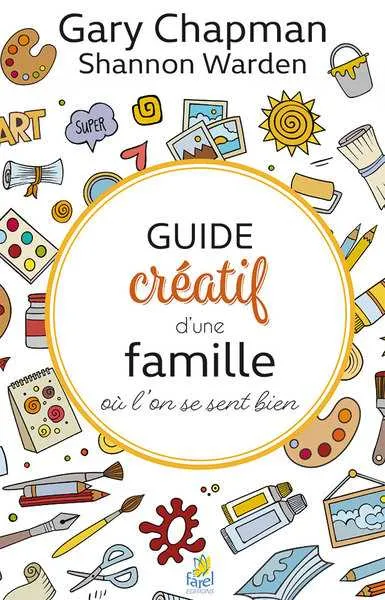 Livres Sciences Humaines et Sociales Sciences sociales Guide créatif d'une famille où l'on se sent bien Shannon Warden, Gary Chapman