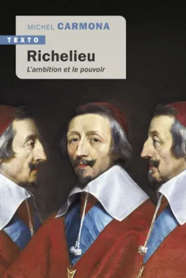 Richelieu, L'ambition et le pouvoir