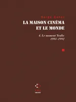 La maison cinéma et le monde., 4, La Maison cinéma et le monde (Tome 4-Le Moment «Trafic» (1991-1992)), Le Moment 
