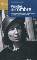 Paroles de l'ombre, lettres, carnets et récits des Français sous l'Occupation, 1939-1945