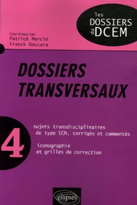 4, Dossiers transversaux - Volume n° 4, sujets transdisciplinaires de type ECN, corrigés et commentés, iconographie et grilles de correction