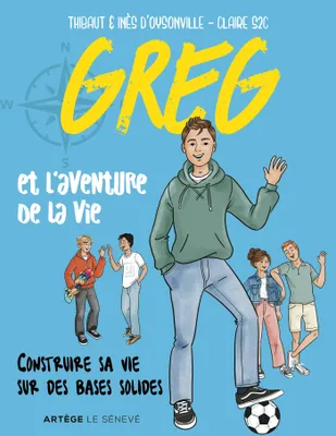 Greg et l'aventure de la vie, Construire sa vie sur des bases solides