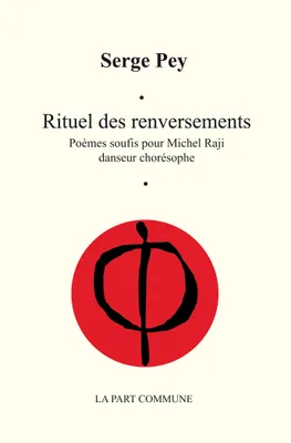 Rituel Des Renversements, poèmes soufis pour Michel Raji, danseur chorésophe