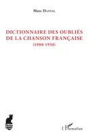 Dictionnaire des oubliés de la chanson française, (1900-1950)