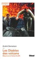 Les diables des volcans - Nouvelle édition, Maurice et Katia Krafft