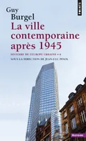 Histoire de l'Europe urbaine, 6, La Ville contemporaine après 1945, tome 6, Histoire de l'Europe urbaine