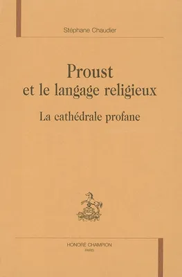 Proust et le langage religieux - la cathédrale profane, la cathédrale profane