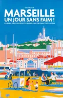 Marseille Un jour sans faim !, 25 heures d'explorations culinaires pour croquer toute la ville