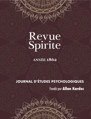 Revue Spirite (Année 1862), le surnaturel, poésie d’outre-tombe, contrôle de l’enseignement spirite,