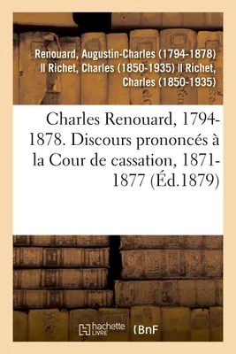 Charles Renouard, 1794-1878. Discours prononcés à la Cour de cassation, 1871-1877
