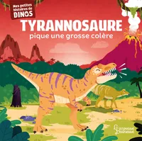 Tyrannosaure pique une grosse colère, Mes petites histoires de dinos