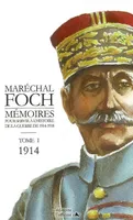 Maréchal FOCH - MÉMOIRES POUR SERVIR A L'HISTOIRE - 1914 (Tome I), Volume 1, 1914, Volume 1, 1914, Volume 1, 1914