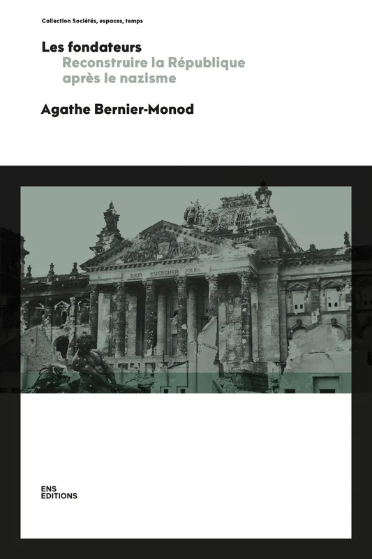 Les fondateurs, Reconstruire la République après le nazisme Agathe Bernier-Monod