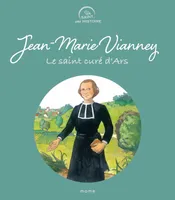 JEAN-MARIE VIANNEY, LE SAINT CURE D'ARS