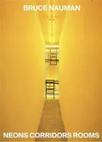 Bruce Nauman Neons Corridors Rooms /anglais