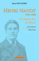 Henri Nanot, 1921-1962 - un amour fou de liberté