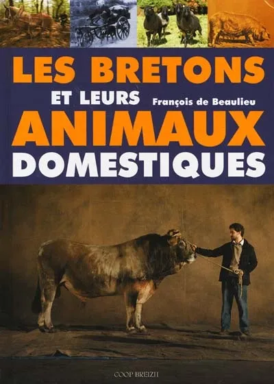 Les Bretons et leurs animaux domestiques Hervé Ronné, François de Beaulieu