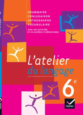 L'atelier du langage Français 6e éd. 2009 - Manuel de l'élève, grammaire, conjugaison, orthographe, vocabulaire