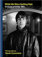 While We Were Getting High : Britpop in Photographs /anglais