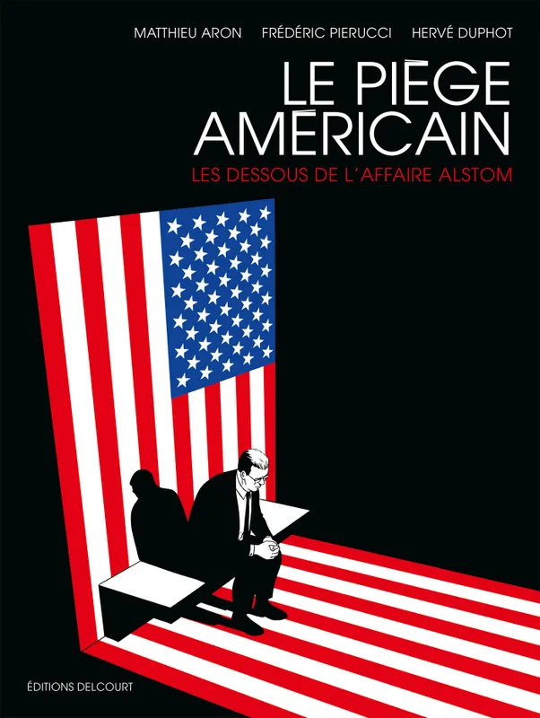 Livres BD BD Documentaires one-shot, Le Piège américain, Les Dessous de l'affaire Alstom Frédéric Pierucci, Matthieu Aron