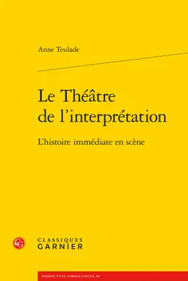 Le théâtre de l'interprétation, L'histoire immédiate en scène