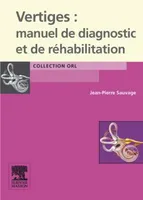 Vertiges : manuel de diagnostic et de réhabilitation, manuel de diagnostic et de réhabilitation