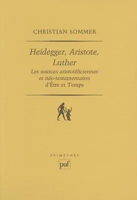 HEIDEGGER ARISTOTE LUTHER, Les sources aristotéliciennes et néo-testamentaires d'Être et temps