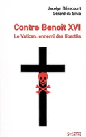 Contre Benoît XVI : Le Vatican ennemi des libertés, le Vatican, ennemi des libertés