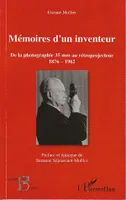 Mémoires d'un inventeur, De la photographie 35 mm au rétroprojecteur - 1876-1962