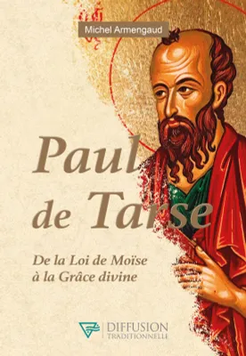 Paul de Tarse - De la Loi de Moïse à la Grâce divine