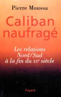 Caliban naufragé, Les relations Nord/Sud à la fin du XXe siècle