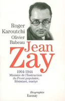 Jean Zay, 1904-1944, Ministre de l'Instruction du Front Populaire, Résistant, martyr., ministre de l'instruction du Front populaire, résistant, martyr