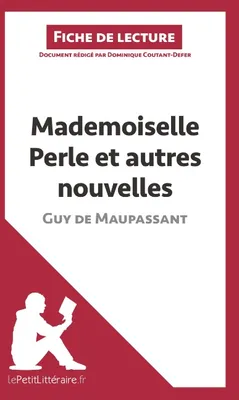 Mademoiselle Perle et autres nouvelles de Guy de Maupassant (Fiche de lecture), Analyse complète et résumé détaillé de l'oeuvre
