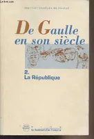De Gaulle en son siècle., Tome deux, La république, De Gaulle en son siècle tome 2 La République
