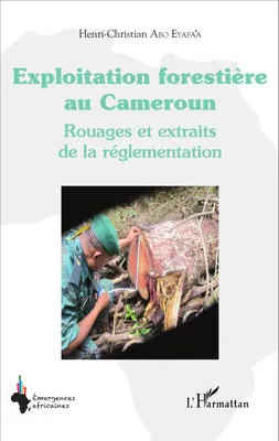Exploitation forestière au Cameroun, Rouages et extraits de la réglementation
