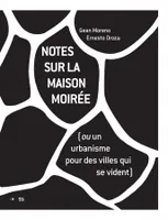 Notes Sur La Maison Moiree (Ou Un Urbanisme Pour Des Villes Qui Se Vident)