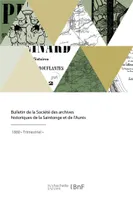 Bulletin de la Société des archives historiques de la Saintonge et de l'Aunis