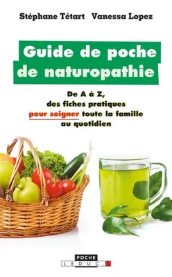 Guide de poche de naturopathie, de A à Z, des fiches pratiques pour soigner toute la famille au quotidien