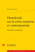 Dostoïevski sur la scène moderne et contemporaine, Adaptable, inadaptable