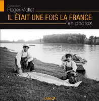 Il était une fois la France en photos: Collection Roger-Viollet