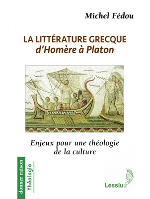 LA LITTERATURE GRECQUE D'HOMERE A PLATON, Enjeux pour une théologie de la culture