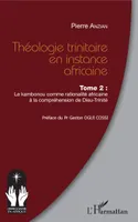 Théologie trinitaire en instance africaine Tome 2, Le Kambonou comme rationalité africaine à la compréhension de Dieu-Trinité