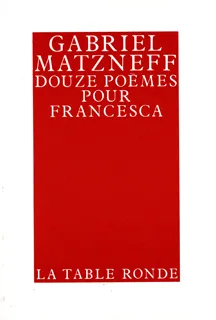 Douze poèmes pour Francesca Gabriel Matzneff