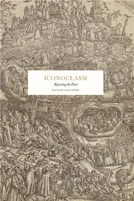 Iconoclasm: Rejecting the Past /anglais