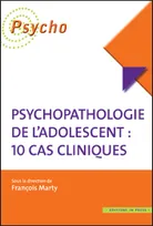 Psychopathologie de l'adolescent, 10 cas cliniques