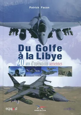 Du Golfe à la Libye / 20 ans d'opérations aériennes