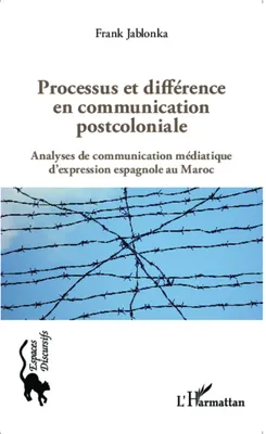 Processus et différence en communication postcoloniale, Analyses de communication médiatique d'expression espagnole au Maroc