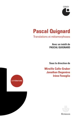 Pascal Quignard, translations & metamorphosis, Actes du colloque de Cerisy, 9-16 juillet 2014