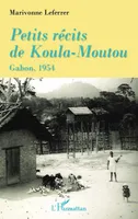 Petits récits de Koula-Moutou, Gabon, 1954