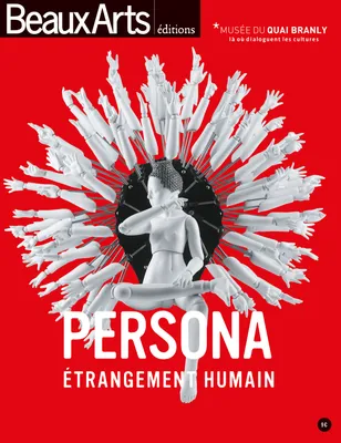 Persona, étrangement humain / Musée du quai Branly, AU MUSEE DU QUAI BRANLY